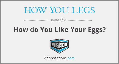 HOW YOU LEGS - How do You Like Your Eggs?